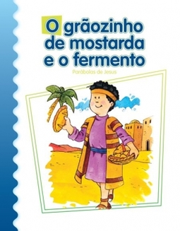 O grãozinho de mostarda e o formento: parábolas de Jesus