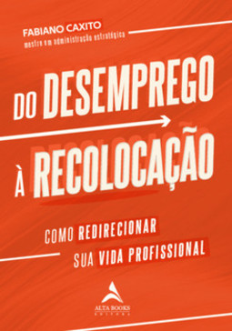 Do desemprego à recolocação: como redirecionar sua vida profissional