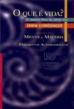 O que é vida?: o aspecto físico da célula viva: seguido de "mente e matéria" e "fragmentos autobiográficos"