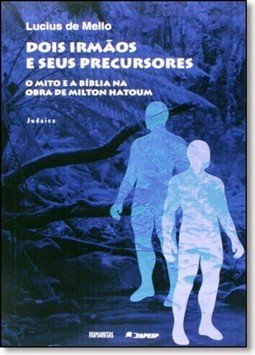 Dois Irmãos e Seus Precursores: O Mito e a Bíblia na Obra de Milton Hatoum
