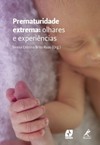 Prematuridade extrema: Olhares e experiências
