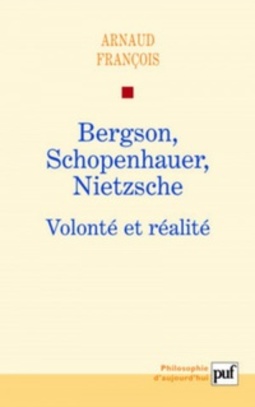Bergson, Schopenhauer, Nietzsche: Volonté et realité