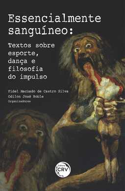 Essencialmente sanguíneo: textos sobre esporte, dança e filosofia do impulso
