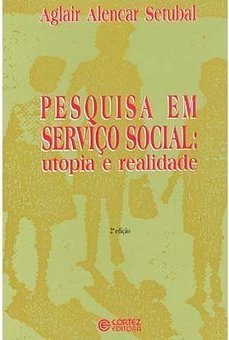 Pesquisa em Serviço Social: Utopia e Realidade