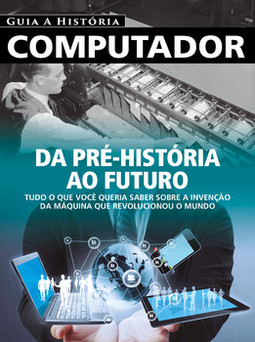 Guia a história - Computador: da pré-história ao futuro