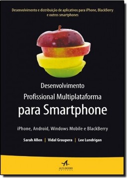Desenvolvimento profissional multiplataforma para Smartphone: Iphone, Android, Windows mobile e Blackberry