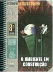 Geografia em Verso e Reverso:Ambiente em Construção - 8 série - 1 grau