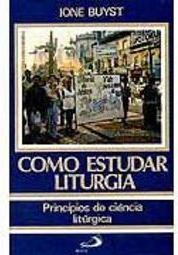 Como Estudar Liturgia: Princípios de Ciência Litúrgica