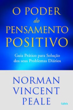 O poder do pensamento positivo: guia prático para solução dos seus problemas diários