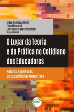 O lugar da teoria e da prática no cotidiano dos educadores: relatos e reflexões de experiências formativas