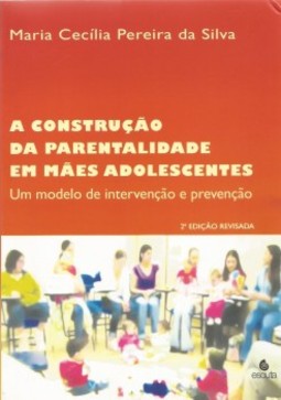 A construção da parentalidade em mães adolescentes: um modelo de intervenção e prevenção