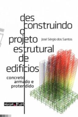 Desconstruindo o projeto estrutural de edificios: Concreto armado e protendido