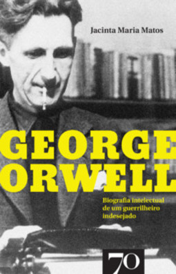 George Orwell: biografia intelectual de um guerrilheiro indesejado