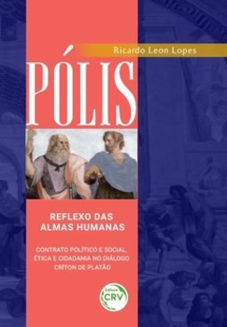 Pólis: reflexo das almas humanas – Contrato político e social, ética e cidadania no diálogo críton de Platão