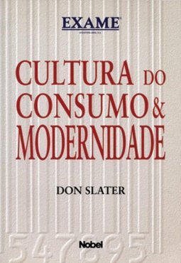 Cultura do Consumo e Modernidade