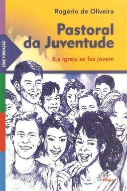 Pastoral da Juventude: E a Igreja se Fez Jovem