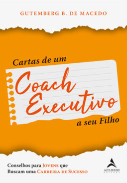 Cartas de um coach executivo: conselhos para jovens que buscam uma carreira de sucesso