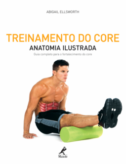 Treinamento do core: Anatomia ilustrada: guia completo para o fortalecimento do core