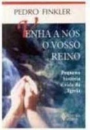 Venha a nos o Vosso Reino: Peq. História Vida da I