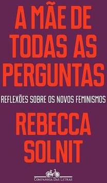 A MAE DE TODAS AS PERGUNTAS: REFLEXOES...FEMINISMOS