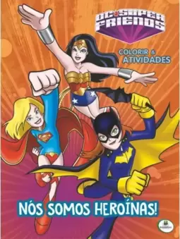 Colorir e atividades(GG)-DcSuperFriends: Nós somos heroínas!