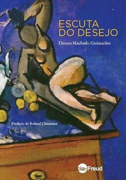 Escuta do desejo: ensaios sobre psicanálise, cinema e literatura