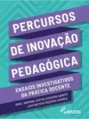 Percursos de Inovação Pedagógica:: Ensaios Investigativos da Prática Docente