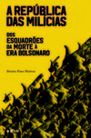 A república das milícias: dos esquadrões da morte à era Bolsonaro