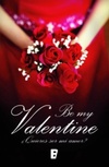 Be my Valentine. ¿Quieres ser mi amor?