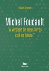 Michel Foucault - "A verdade de meus livros está no futuro."