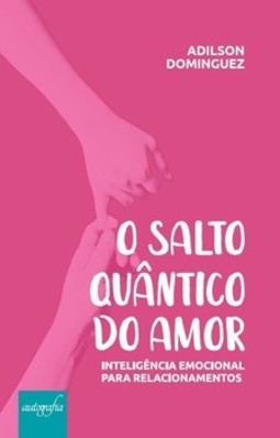 O salto quântico do amor: inteligência emocional para relacionamentos