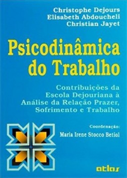 Psicodinâmica do trabalho: Contribuições da escola dejouriana à análise da relação prazer, sofrimento e trabalho