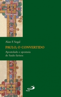 Paulo, o convertido: Apostolado e apostasia de Saulo fariseu