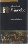 A Batalha de Waterloo: a Última Jogada de Napoleão