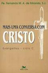 Mais uma Conversa com Cristo: Evangelhos-Ciclo C