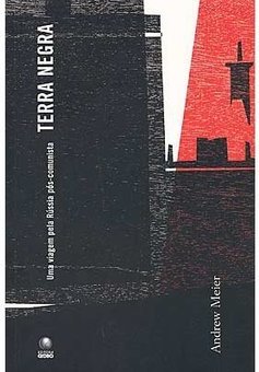 Terra Negra: uma Viagem Pela Rússia Pós-Comunista