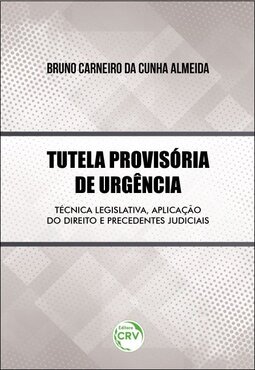 Tutela provisória de urgência: técnica legislativa, aplicação do direito e precedentes judiciais