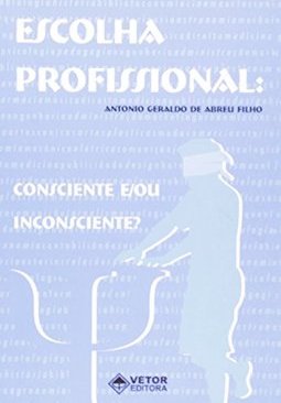 Escolha Profissional: Consciente e/ou Inconsciente?