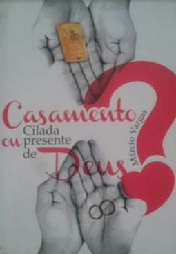 Casamento: Cilada ou Presente de Deus