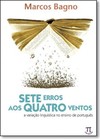 Sete Erros Aos Quatro Ventos: A Variacao Linguistica No Ensino De Portugues
