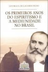 Primeiros Anos do Espiritismo e a Mediunidade no Brasil, Os - vol. 5