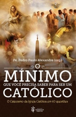 O mínimo que você precisa saber para ser um católico