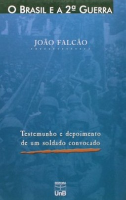 O Brasil e a 2ª guerra: testemunho e depoimento de um soldado convocado