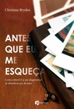 Antes que eu me esqueça: como sobrevivi a um diagnóstico de demência aos 46 anos