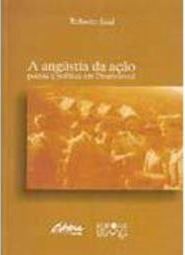 A Angústia da Ação: Poesia e Política em Drummond