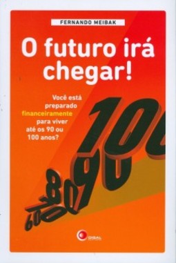O futuro irá chegar!: Você está preparado financeiramente para viver até os 90 ou 100 anos?
