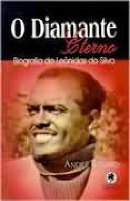 O Diamante Eterno: Biografia de Leônidas da Silva