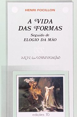 Vida das Formas: Seguido de Elogio da Mão, A - IMPORTADO