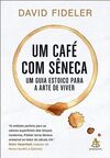Um café com Sêneca: Um guia estoico para a arte de viver