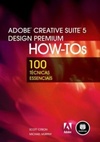 Adobe Creative Suite 5 Design Premium How-Tos: Design Premium